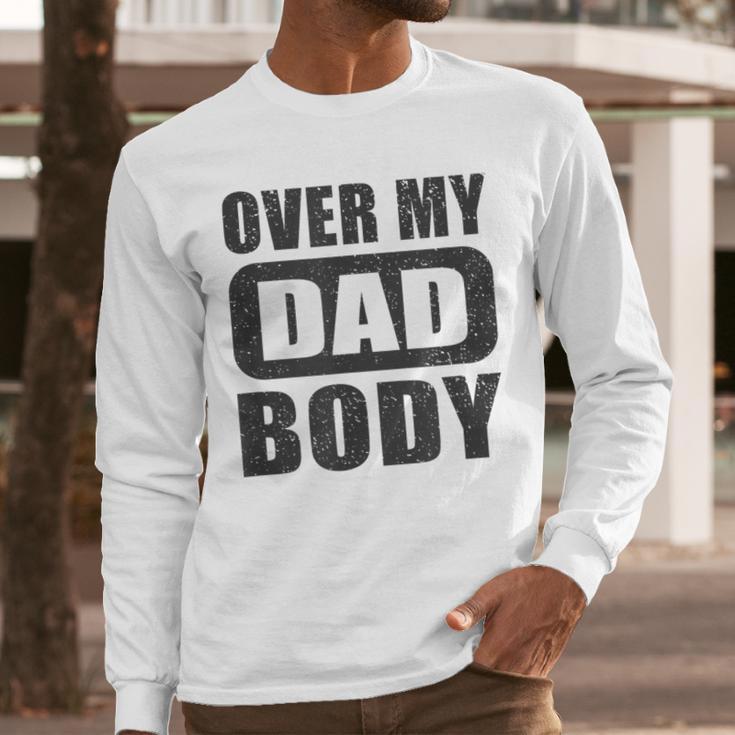 Fathers Day Birthday Over My Dad Body Dad Men Long Sleeve T-Shirt