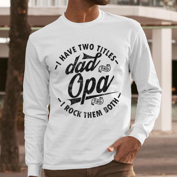 Fathers Day Saying For I Have Two Titles Dad And Opa Men Long Sleeve T-Shirt
