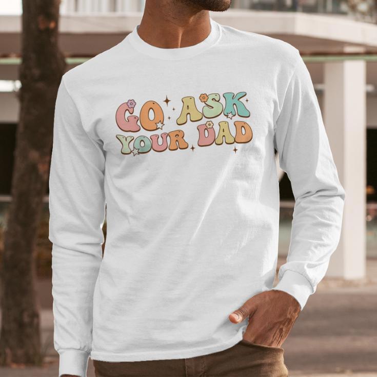 Groovy This Father's Day With Vintage Go Ask Your Dad Men Long Sleeve T-Shirt
