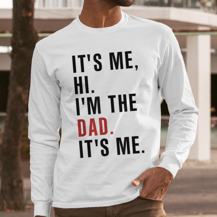 Its Me Hi Im The Dad Its Me Fathers Day Wife Daughter Men Long Sleeve T-Shirt