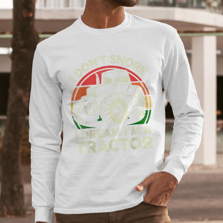 Men I Don't Snore I Dream I'm Tractor Farmer Dad Men Long Sleeve T-Shirt