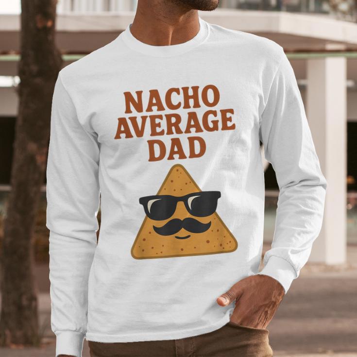 Nacho Average Dad Dad Joke Nacho Chip Men Long Sleeve T-Shirt