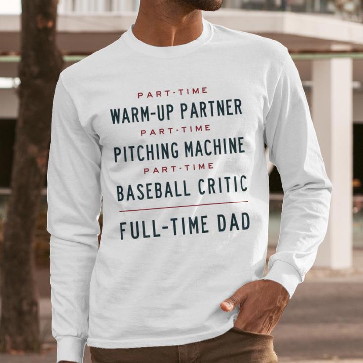 Part Time Warm Up Partner Pitching Baseball Full Time Dad Men Long Sleeve T-Shirt Part Time Warm Up Partner Pitching Baseball Full Time Dad Men Long Sleeve T-Shirt