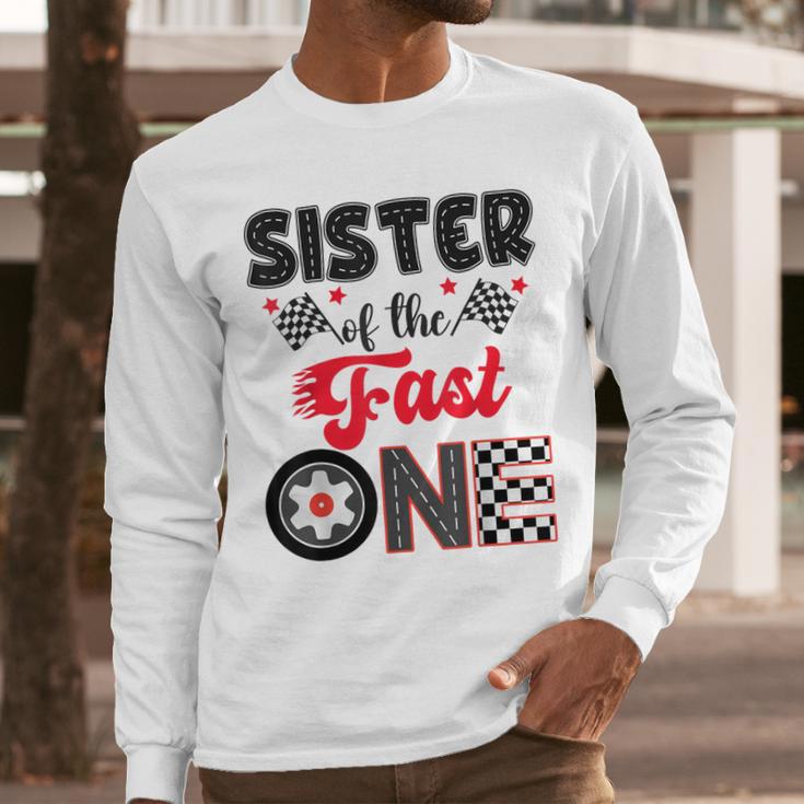 Sister Of The Fast One Car Racing Dad 1St Birthday Boy Men Long Sleeve T-Shirt Sister Of The Fast One Car Racing Dad 1St Birthday Boy Men Long Sleeve T-Shirt