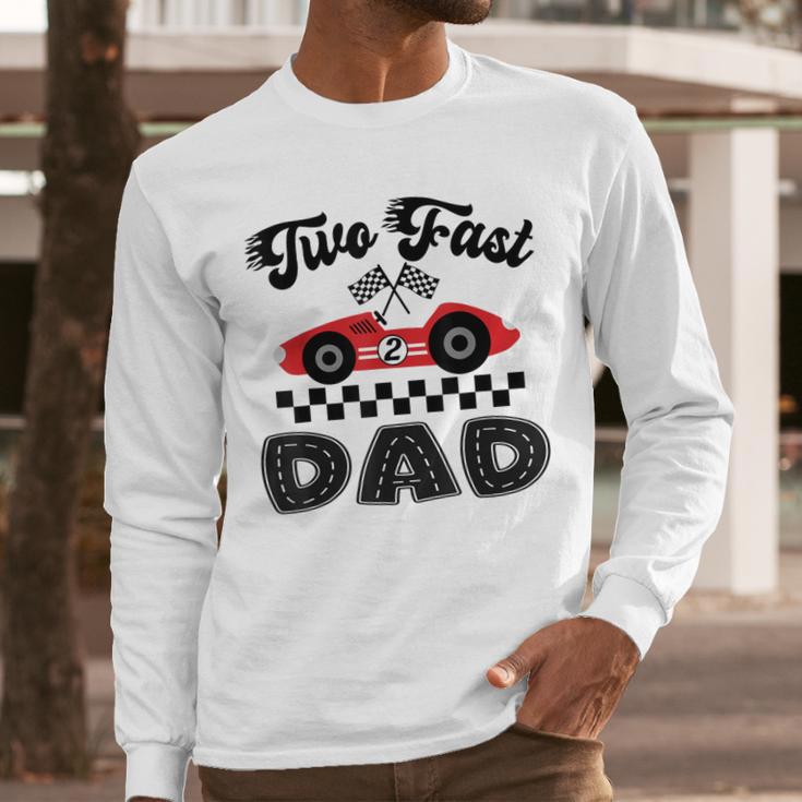 Two Fast Dad Of The Birthday Boy Racing Car Family Men Long Sleeve T-Shirt
