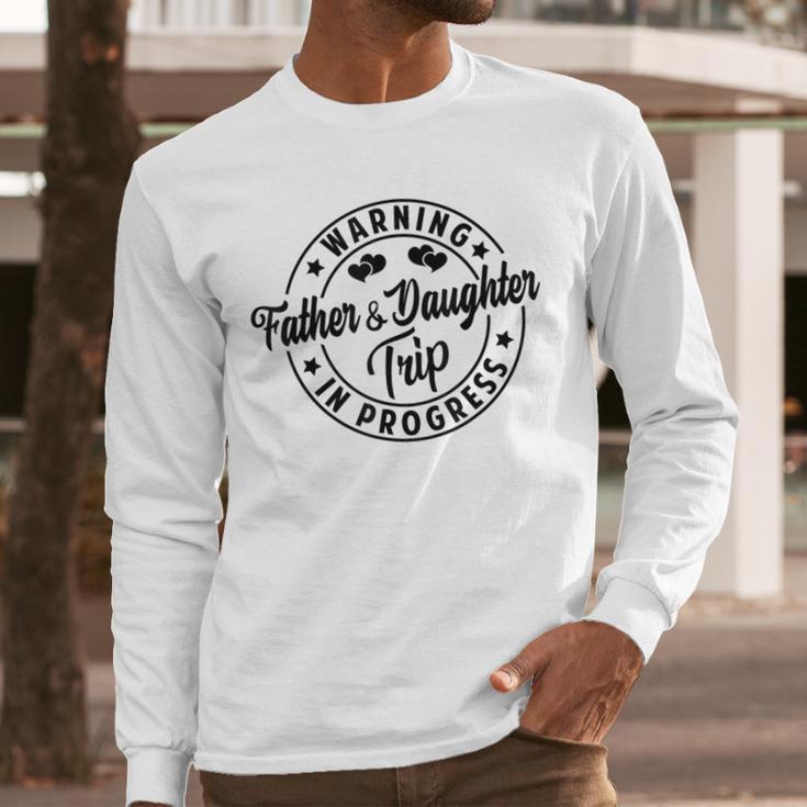 Warning Father Daughter Trip In Progress Trip With Dad Men Long Sleeve T-Shirt