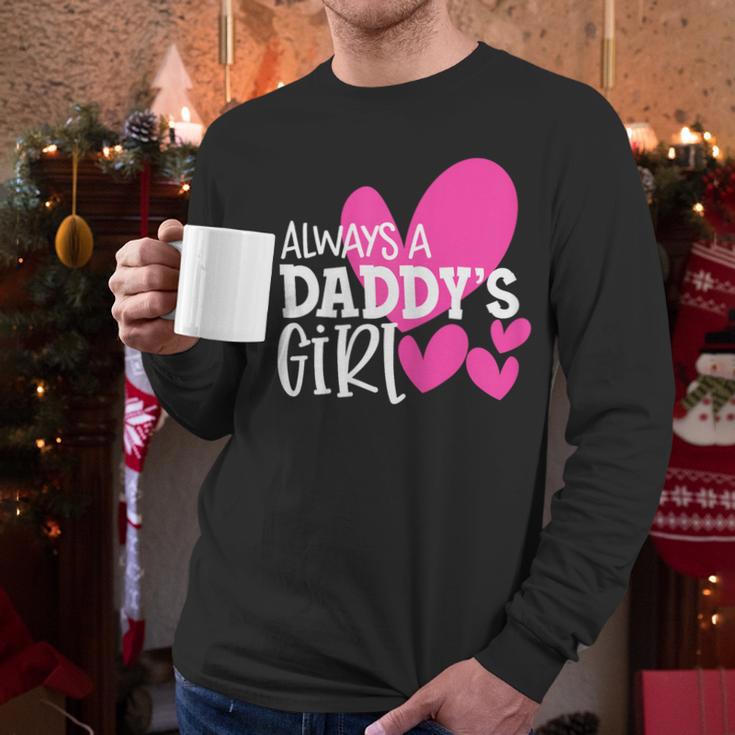 Always a Daddy's Girl Shirt Daughter Girls Women Men Long Sleeve T-Shirt