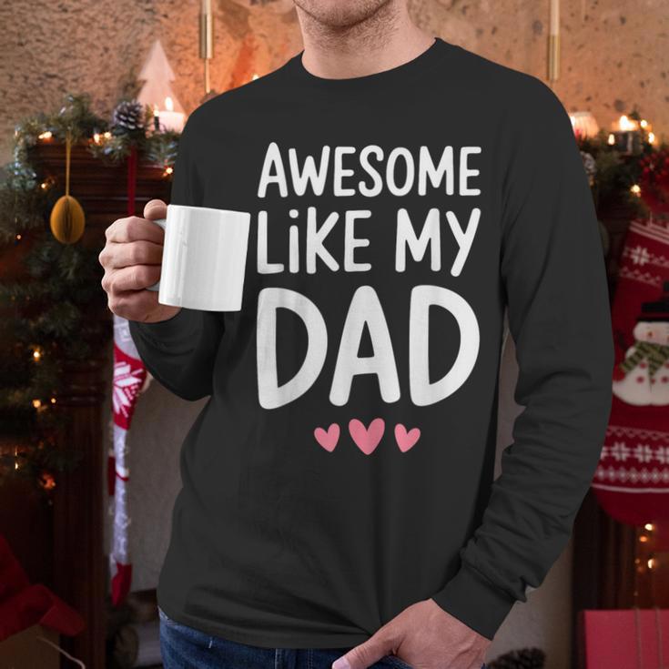 Awesome Like My Dad Shirt Kids Son Daughter Fathers Day Men Long Sleeve T-Shirt