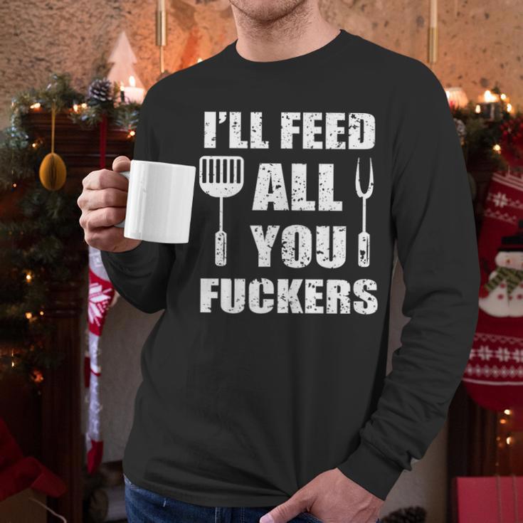 BBQ Dad Joke I'Ll Feed All You Fuckers Barbecue Cookout Chef Men Long Sleeve T-Shirt
