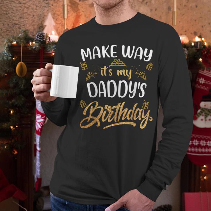 Birthday Dad Party Make Way It's My Daddy's Birthday Men Long Sleeve T-Shirt Birthday Dad Party Make Way It's My Daddy's Birthday Men Long Sleeve T-Shirt