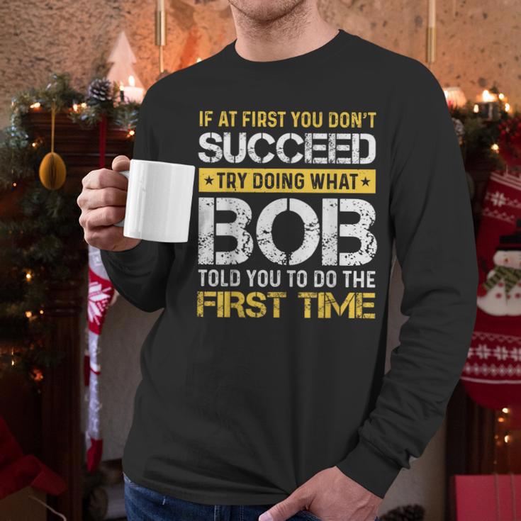 Bob If At First You Don't Succeed Father's Day Bob Dad Men Long Sleeve T-Shirt