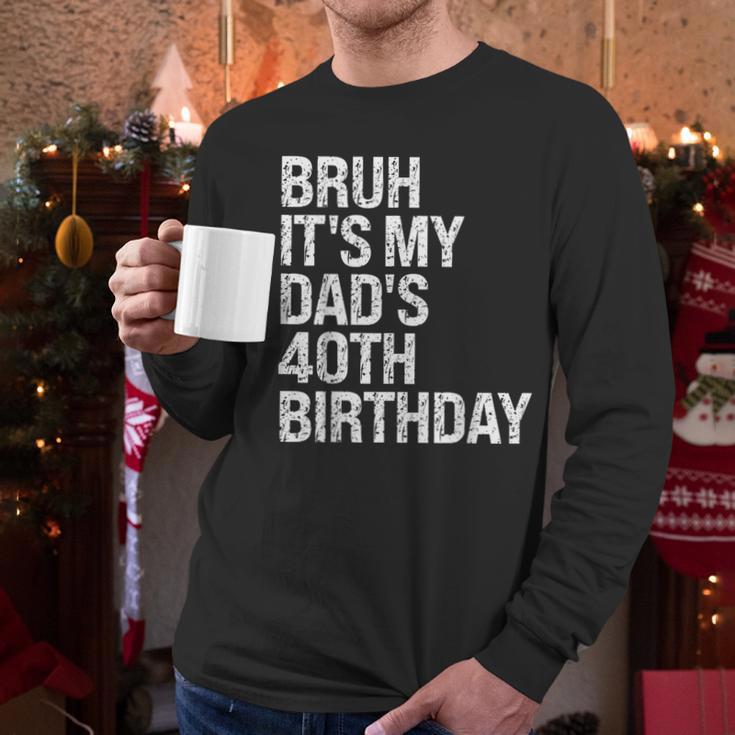 Bruh It's My King Dad's 40th Birthday OMG Crown Happy Men Long Sleeve T-Shirt