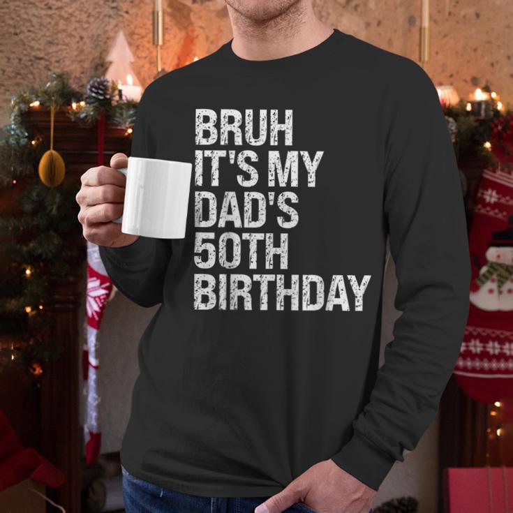 Bruh It's My King Dad's 50th Birthday OMG Crown Happy Men Long Sleeve T-Shirt
