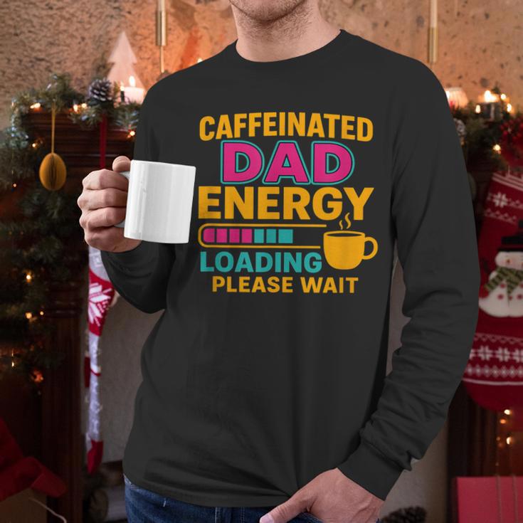 Caffeinated Dad Energy Loading Please Wait Coffee Humor Men Long Sleeve T-Shirt