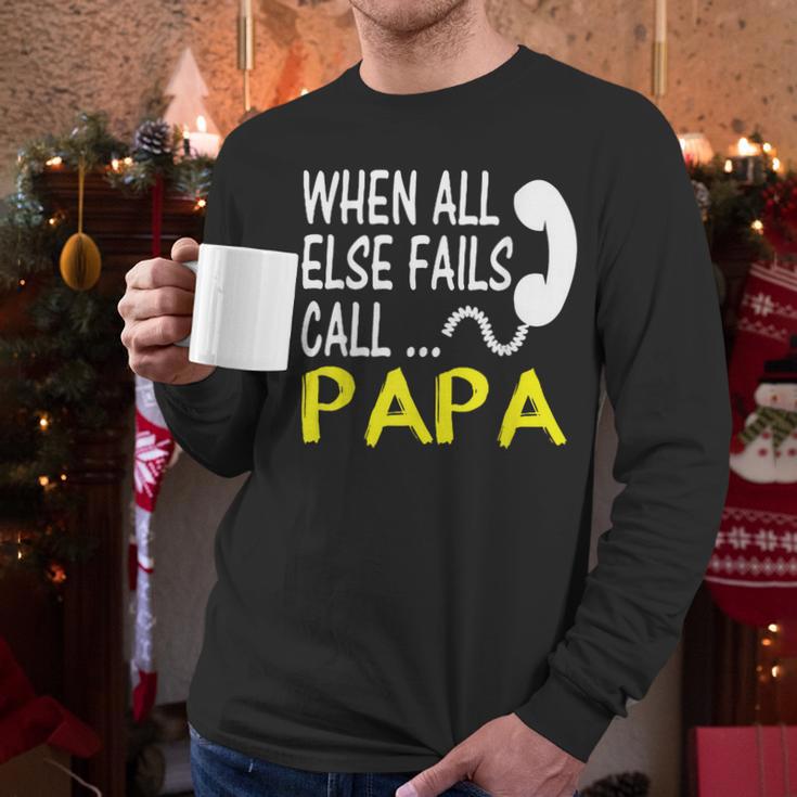 Call Papa When All Else Fails For Dad Husband Men Long Sleeve T-Shirt