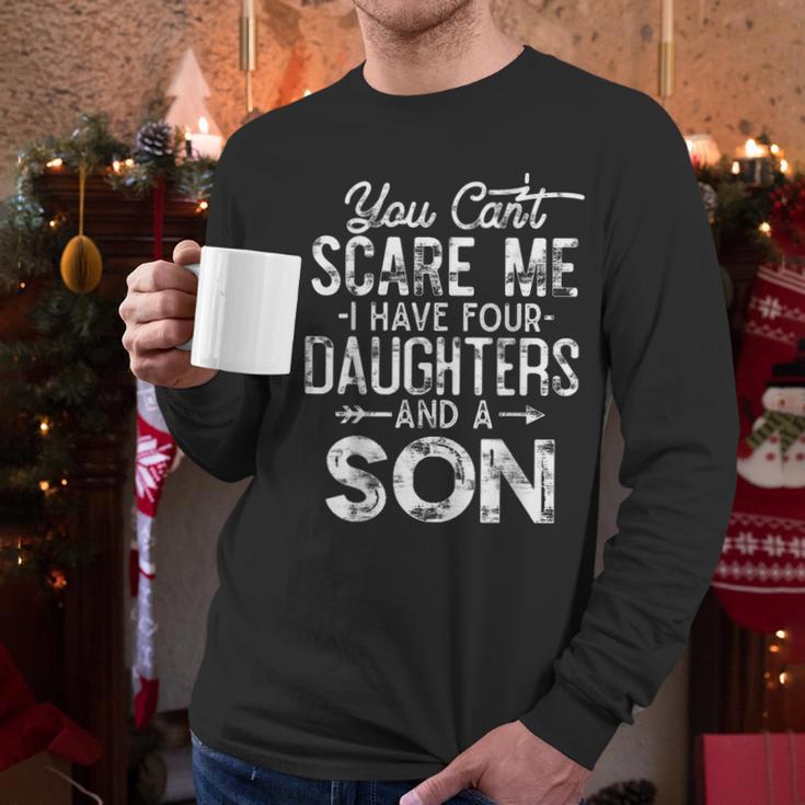 You Can't Scare Me I Have Four Daughters And A Son Dad Men Long Sleeve T-Shirt