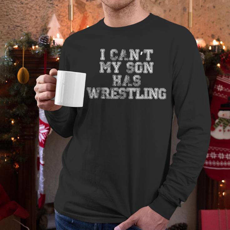 I Can't My Son Has WrestlingShirt Mom Dad Men Long Sleeve T-Shirt