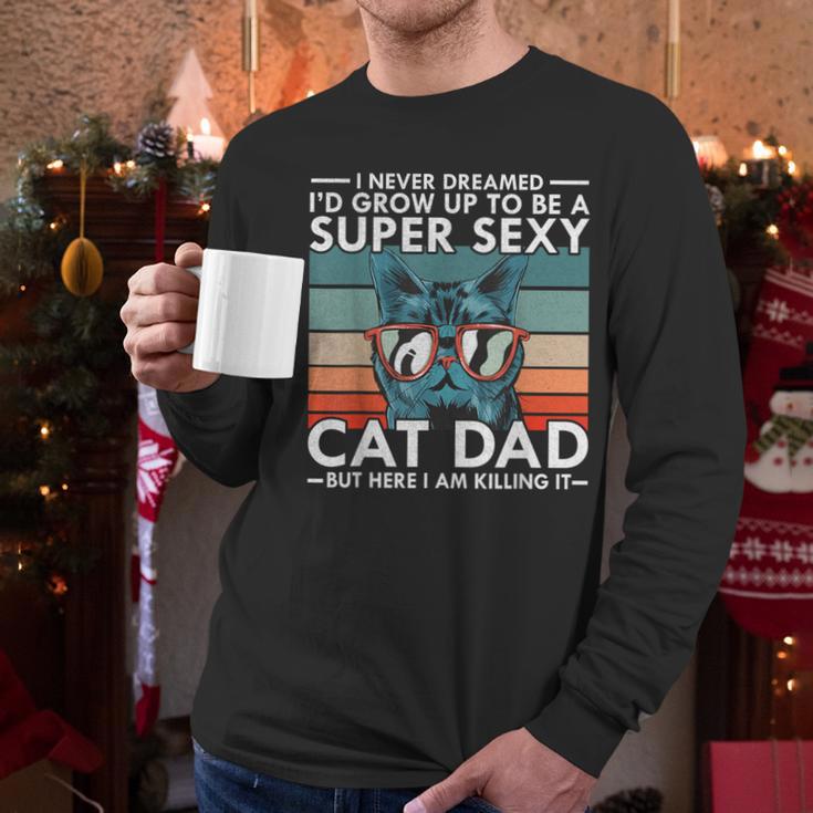 Cat Dad I Never Dreamed I'd Grow Up To Be Super Sexy Cat Dad Men Long Sleeve T-Shirt