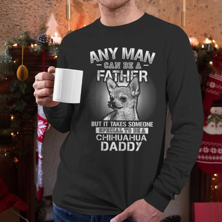 Chihuahua Dad Shirts Any Man Can Be A Father Special Be Men Long Sleeve T-Shirt
