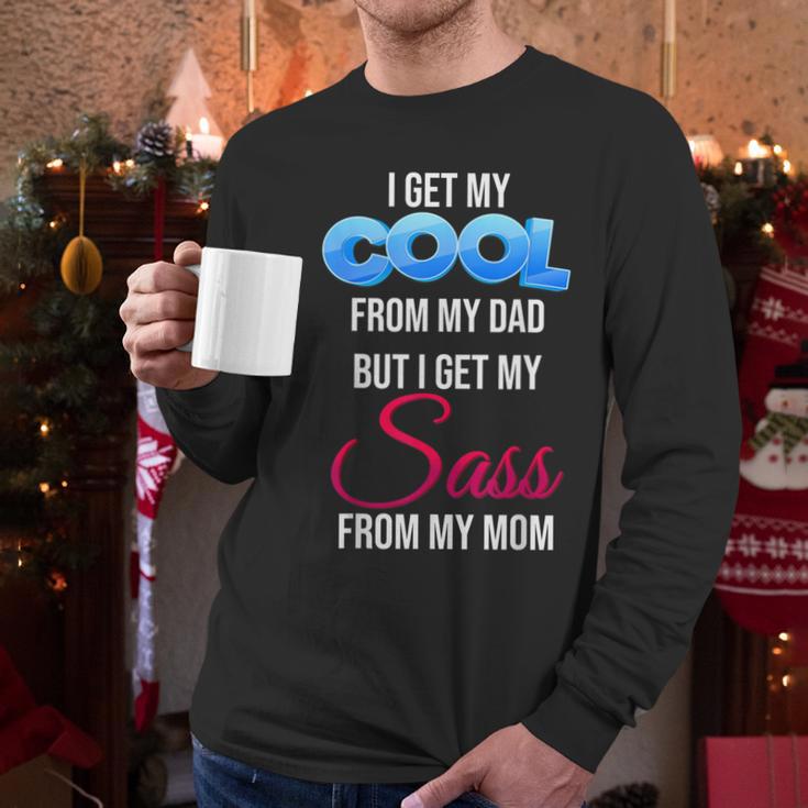 I Get My Cool From My Dad But I Get My Sass From My Mom Men Long Sleeve T-Shirt