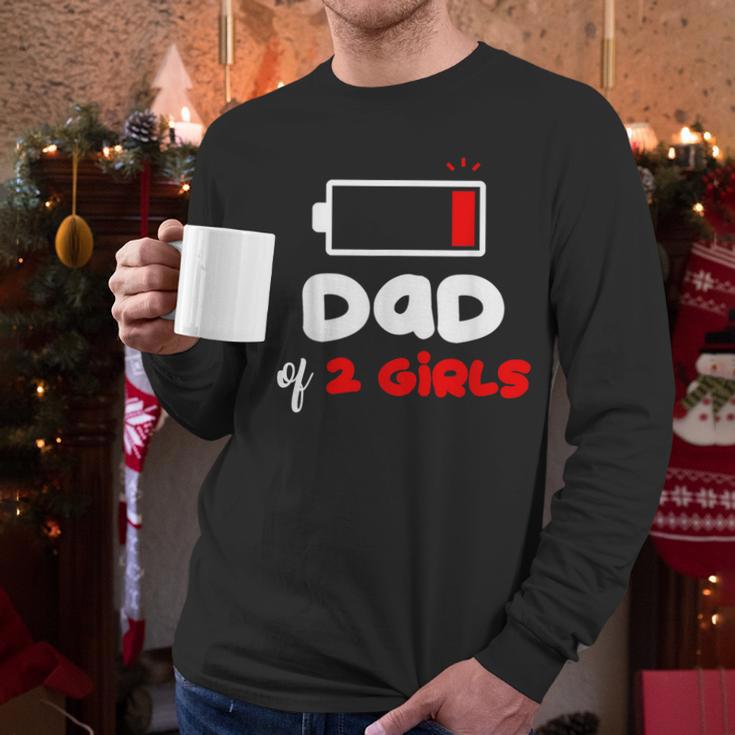 Dad Of 2 Girls Low Battery Daddy Of Two Girls Father Men Long Sleeve T-Shirt Dad Of 2 Girls Low Battery Daddy Of Two Girls Father Men Long Sleeve T-Shirt