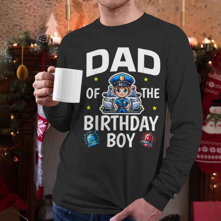 Dad Of The Birthday Boy Police Car Policeman Police Officer Men Long Sleeve T-Shirt Dad Of The Birthday Boy Police Car Policeman Police Officer Men Long Sleeve T-Shirt