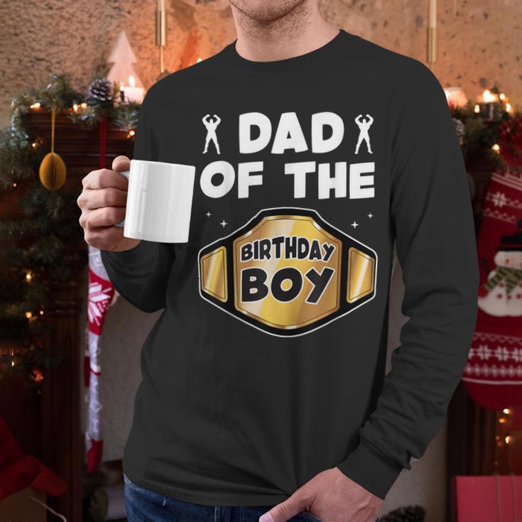 Dad Of The Birthday Boy Wrestling Belt Birthday Kids Boys Men Long Sleeve T-Shirt