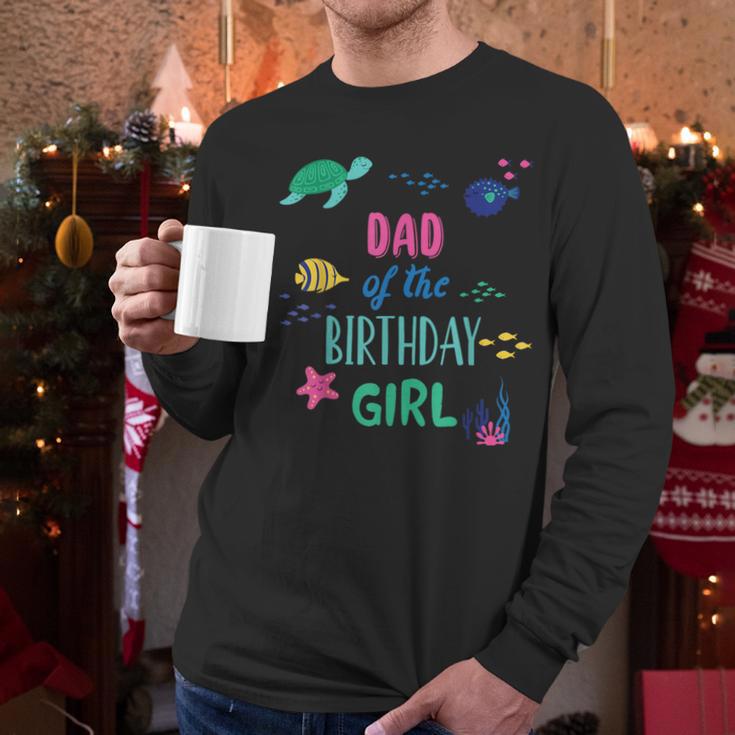 Dad Of The Birthday Girl Under Sea Theme Matching Family Men Long Sleeve T-Shirt
