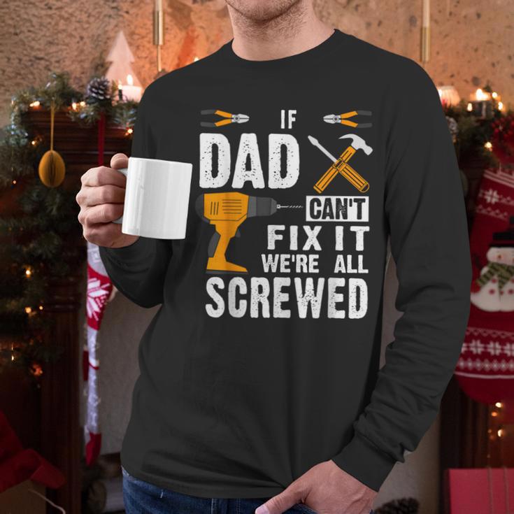 If Dad Can't Fix It We'Re All Screwed Men Long Sleeve T-Shirt