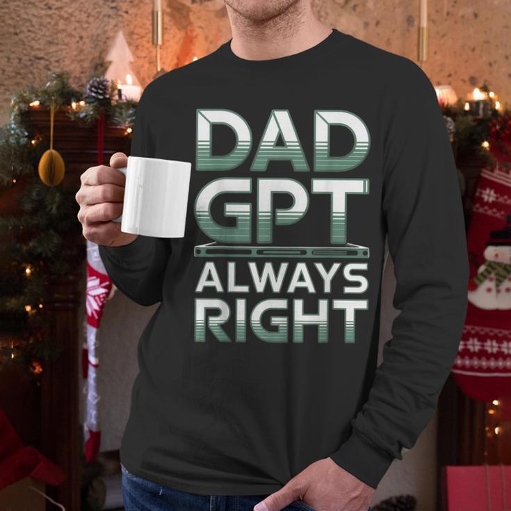 Dad GPT Always Right Robot Machine Data Prompt Engineer AI Men Long Sleeve T-Shirt