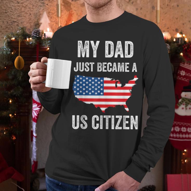 My Dad Just Became A US Citizen Proud New American Citizen Men Long Sleeve T-Shirt