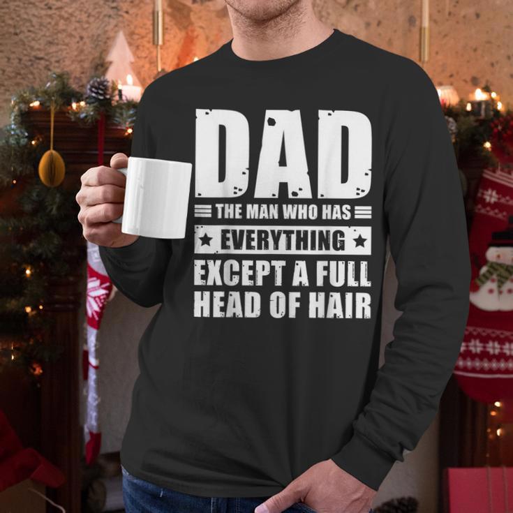 Dad The Man Who Has Everything But Hair Father's Day Men Long Sleeve T-Shirt