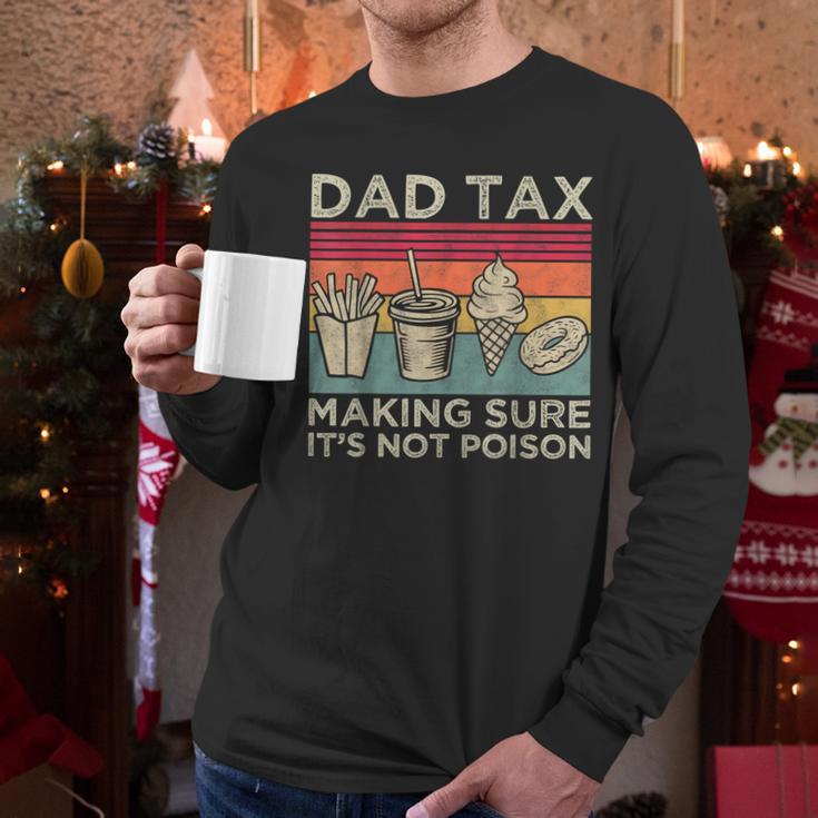Dad Tax Making Sure It's Not Poison Men Father’s Day Men Long Sleeve T-Shirt