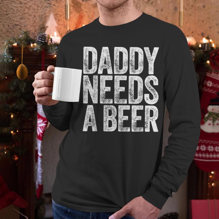 Daddy Needs A Beer Shirt Men Drinking Dad Fathers Day Men Long Sleeve T-Shirt