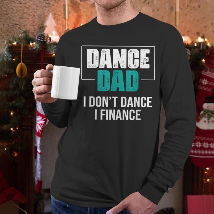 Dance Dad I Don't Dance I Finance Dad Saying Dancer Men Long Sleeve T-Shirt