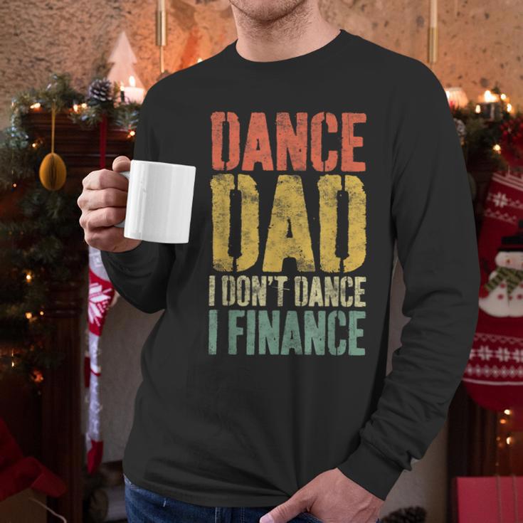 Dance Dad I Don't Dance I Finance Shirt Daddy Fathers Day Men Long Sleeve T-Shirt