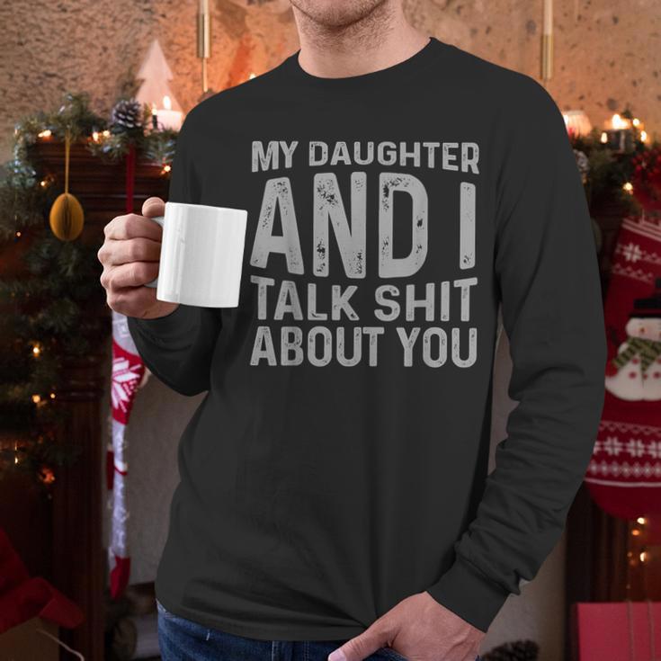 My Daughter And I Talk Shit About You Matching Dad Men Long Sleeve T-Shirt