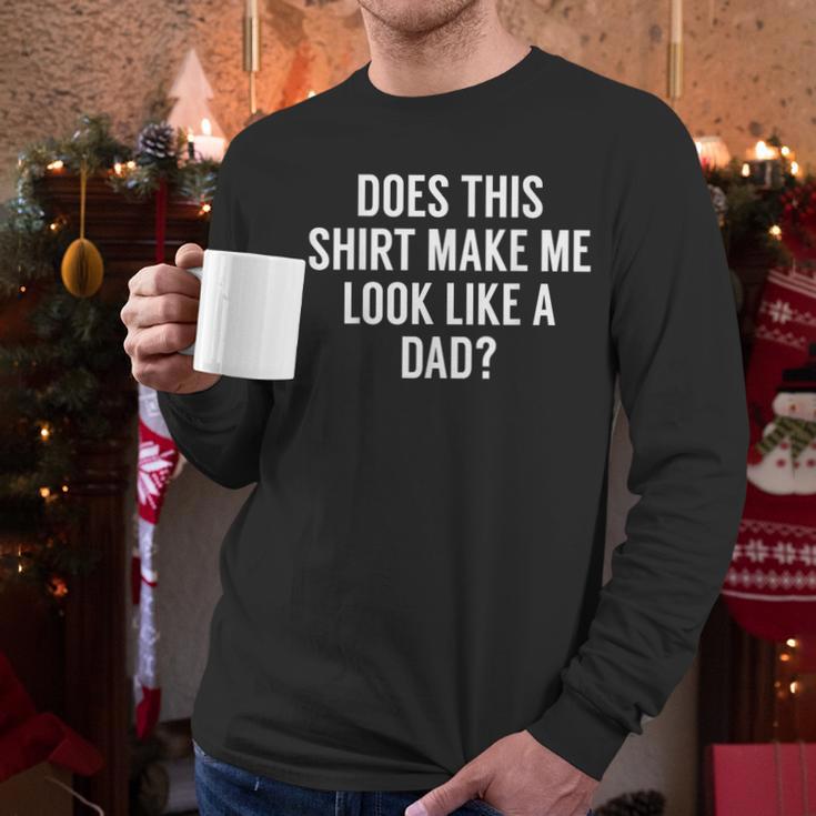 Does This Make Me Look Like A Dad Dad To Be Men Long Sleeve T-Shirt
