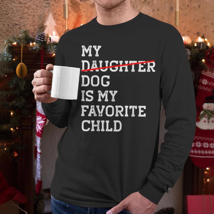 My Dog Is My Favorite Child Replaced Daughter Mom Dad Men Long Sleeve T-Shirt
