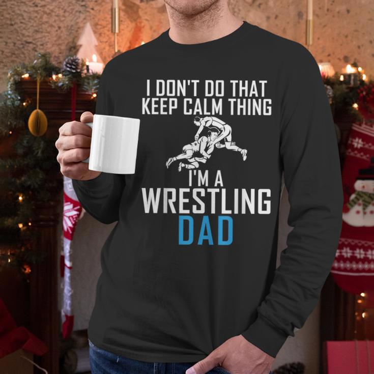 I Dont Do That Keep Calm Things Im a Wrestling Dad Men Long Sleeve T-Shirt