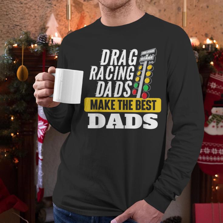 Drag Racing Dads Make The Best Dads Drag Racer Race Car Men Long Sleeve T-Shirt