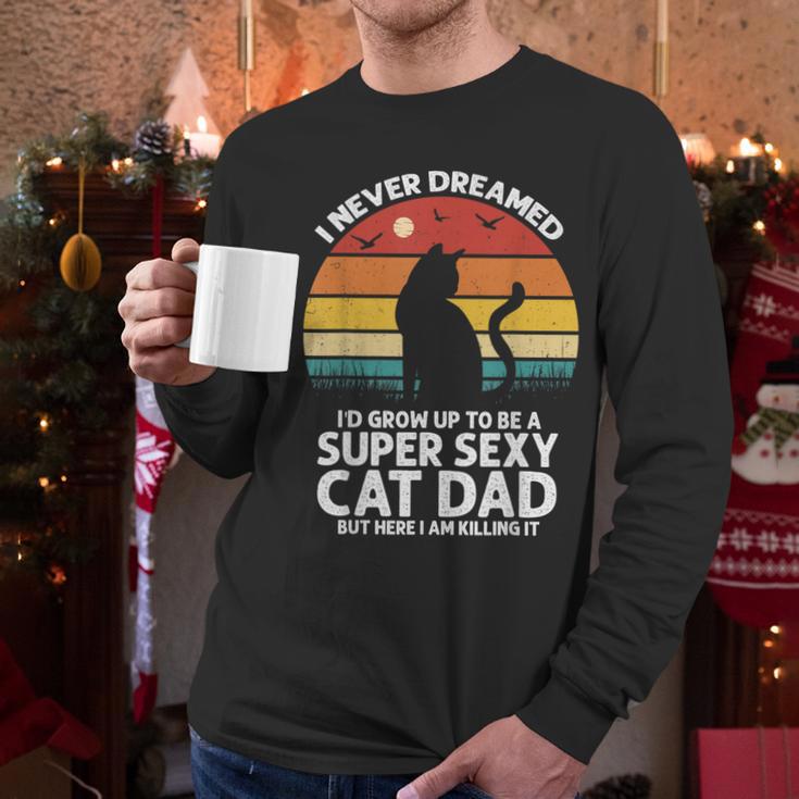 I Never Dreamed I'd Grow Up To Be a Super Sexy Cat Dad Men Long Sleeve T-Shirt