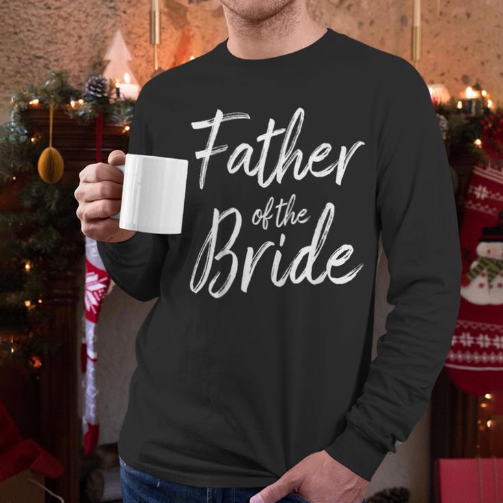 Father Of The Bride Wedding Marriage Bride Dad Men Long Sleeve T-Shirt