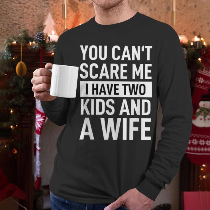 Father Dad Fun You Can´t Scare Me I Have Two Kids And A Wife Men Long Sleeve T-Shirt Father Dad Fun You Can´t Scare Me I Have Two Kids And A Wife Men Long Sleeve T-Shirt