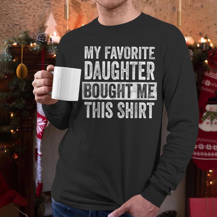 My Favorite Daughter Bought Me This Shirt Dad Father Men Long Sleeve T-Shirt