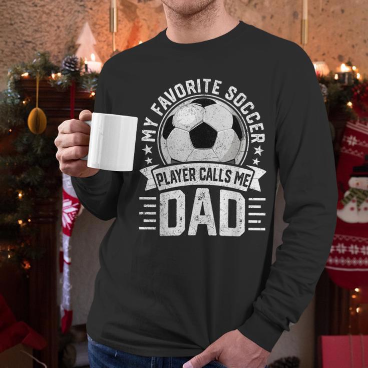 My Favorite Soccer Player Calls Me Dad Father's Day Daddy Men Long Sleeve T-Shirt