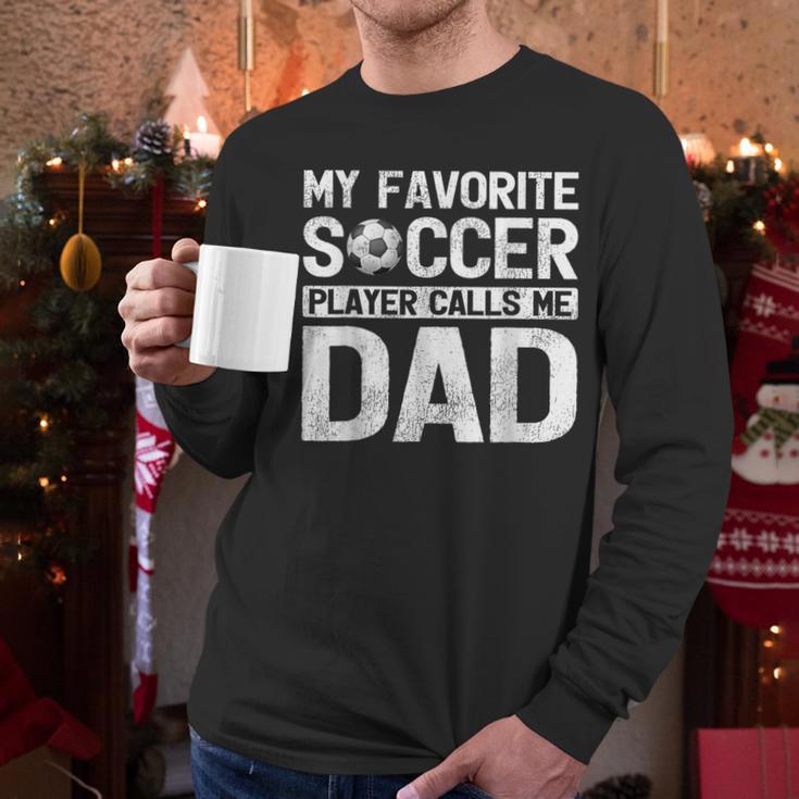 My Favorite Soccer Player Calls Me Dad Fathers Day Men Long Sleeve T-Shirt My Favorite Soccer Player Calls Me Dad Fathers Day Men Long Sleeve T-Shirt