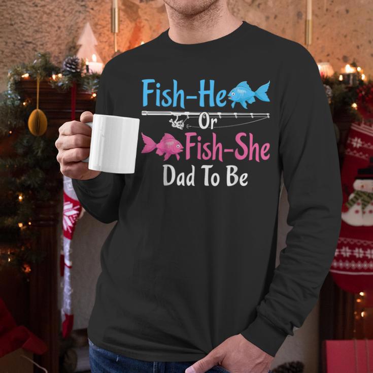 Fish-He Or Fish-She Dad To Be Gender Reveal Baby Shower Men Long Sleeve T-Shirt