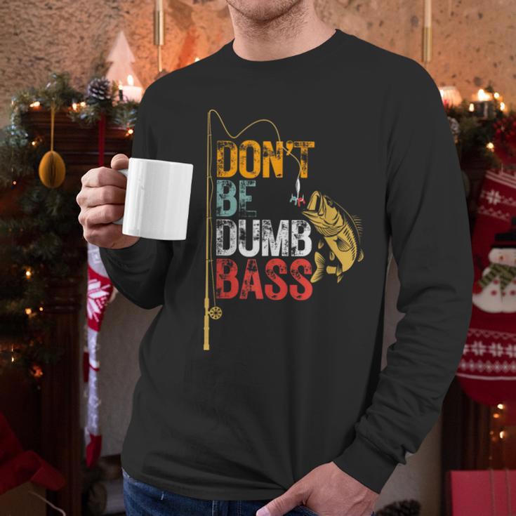 Fishing Jokes Dad Dont Be A Dumb Bass Fish Fisherman Men Long Sleeve T-Shirt Fishing Jokes Dad Dont Be A Dumb Bass Fish Fisherman Men Long Sleeve T-Shirt