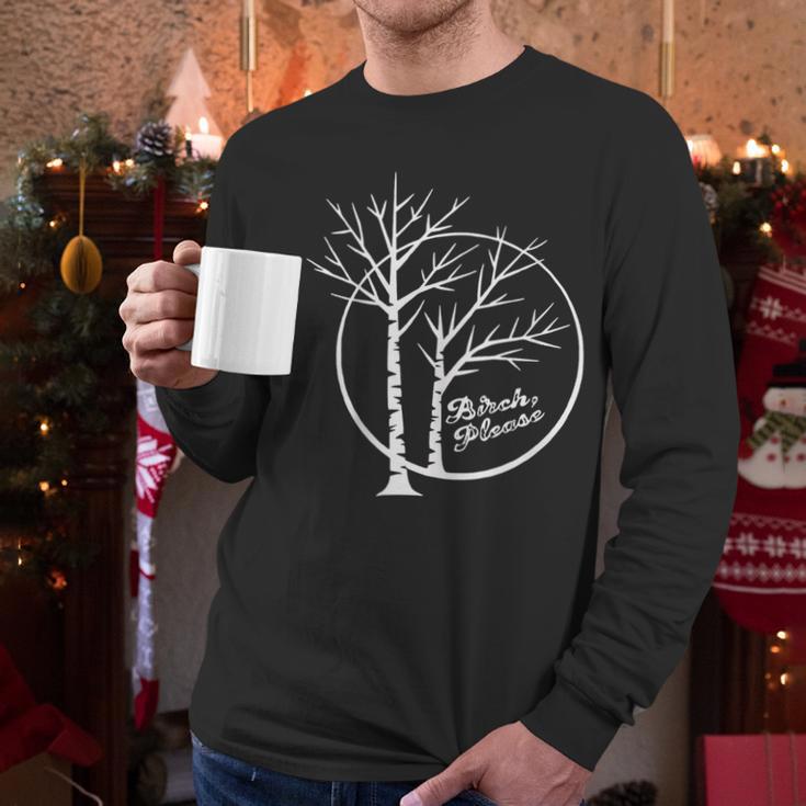 FUNNY Hilarious BIRCH PLEASE Birch Tree Joke Dad Joke Pun Men Long Sleeve T-Shirt FUNNY Hilarious BIRCH PLEASE Birch Tree Joke Dad Joke Pun Men Long Sleeve T-Shirt